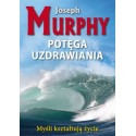 Potęga uzdrawiania - Joseph Murphy