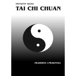 Tai Chi Chuan. Filozofia i praktyka - Krzysztof Maćko