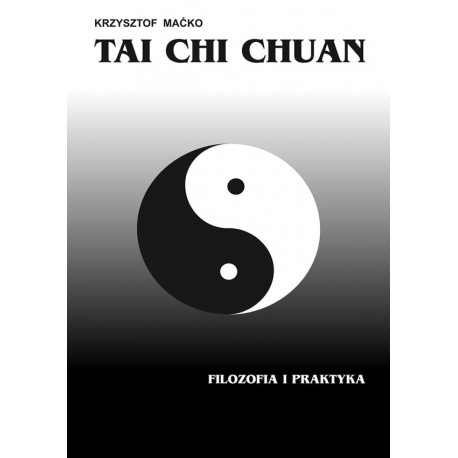 Tai Chi Chuan. Filozofia i praktyka - Krzysztof Maćko