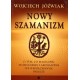 Nowy szamanizm - Wojciech Jóźwiak
