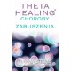 Theta Healing Choroby i Zaburzenia - Vianna Stibal