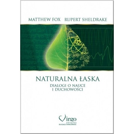 NATURALNA ŁASKA - Dialogi o nauce i duchowości - Matthew Fox & Rupert Sheldrake 