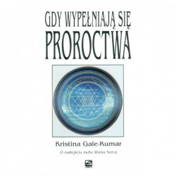 Gdy wypełniają się proroctwa - Kristina Gale-Kumar