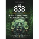 Rok 838, w którym Mistekowie odkryli kod genetyczny - Maciej Kuczyński